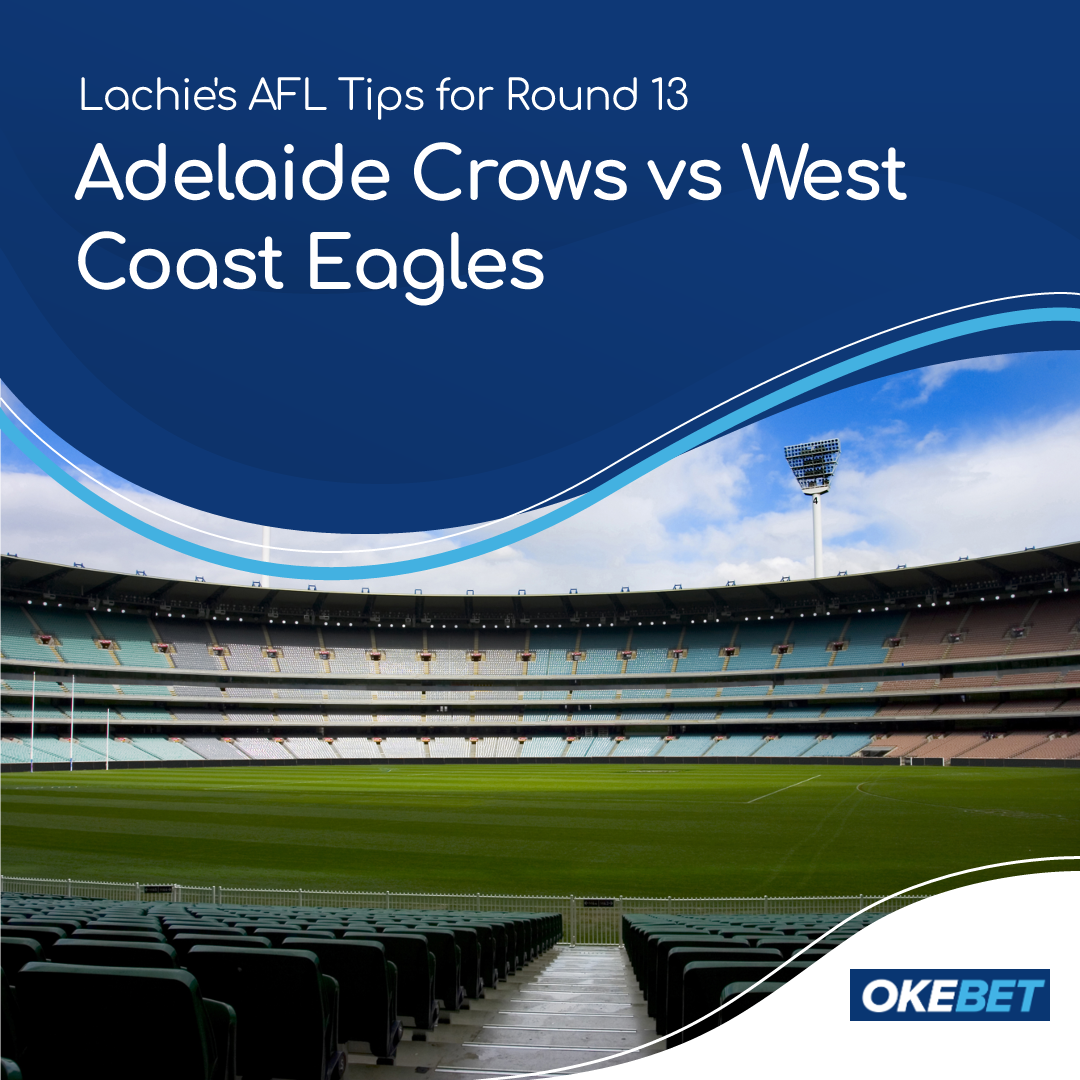 Lachie’s AFL Round 13 Preview: Adelaide Crows Vs West Coast Eagles ...